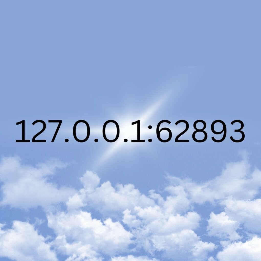 127.0.0.1:62893 Understanding Localhost and Port Configuration